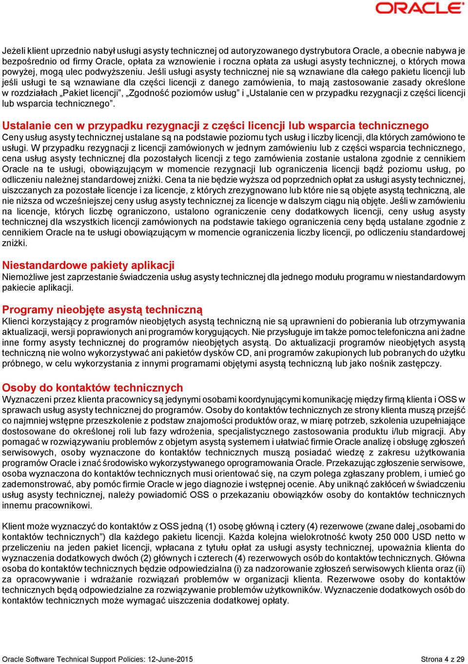 Jeśli usługi asysty technicznej nie są wznawiane dla całego pakietu licencji lub jeśli usługi te są wznawiane dla części licencji z danego zamówienia, to mają zastosowanie zasady określone w