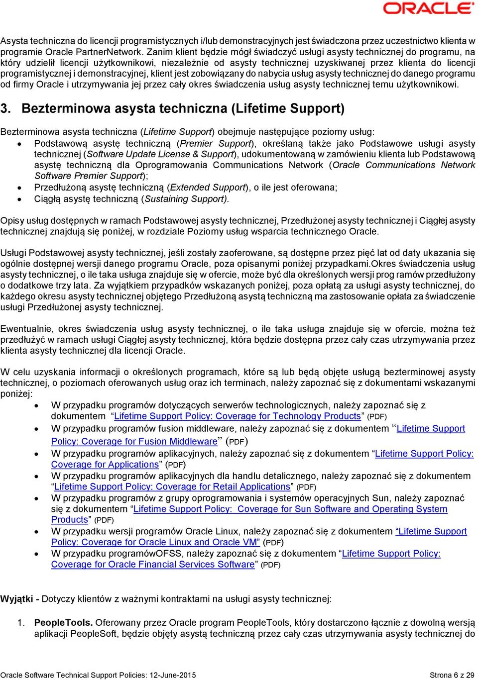 programistycznej i demonstracyjnej, klient jest zobowiązany do nabycia usług asysty technicznej do danego programu od firmy Oracle i utrzymywania jej przez cały okres świadczenia usług asysty
