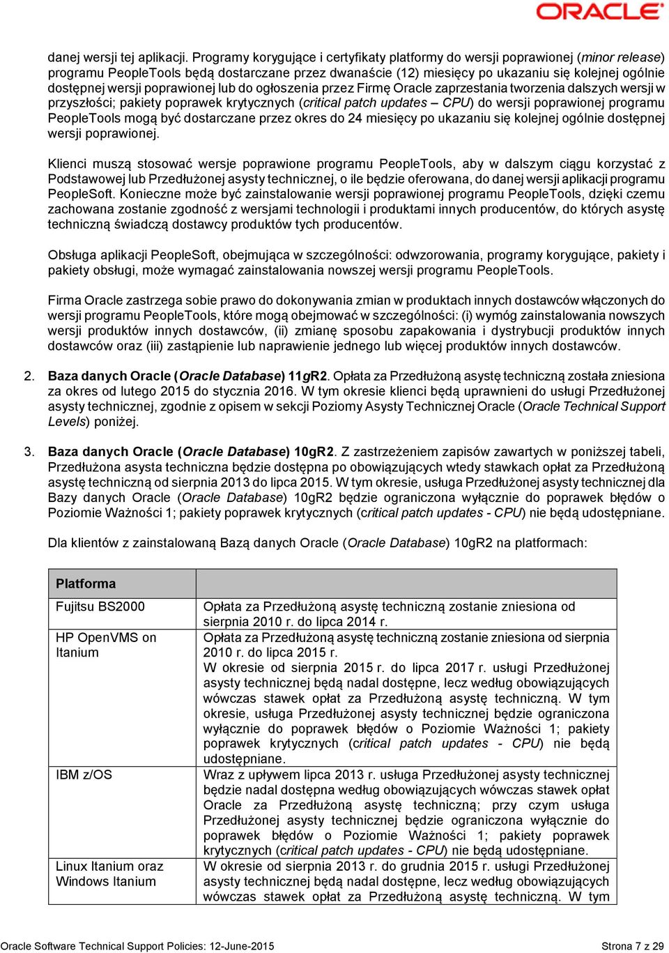 poprawionej lub do ogłoszenia przez Firmę Oracle zaprzestania tworzenia dalszych wersji w przyszłości; pakiety poprawek krytycznych (critical patch updates CPU) do wersji poprawionej programu