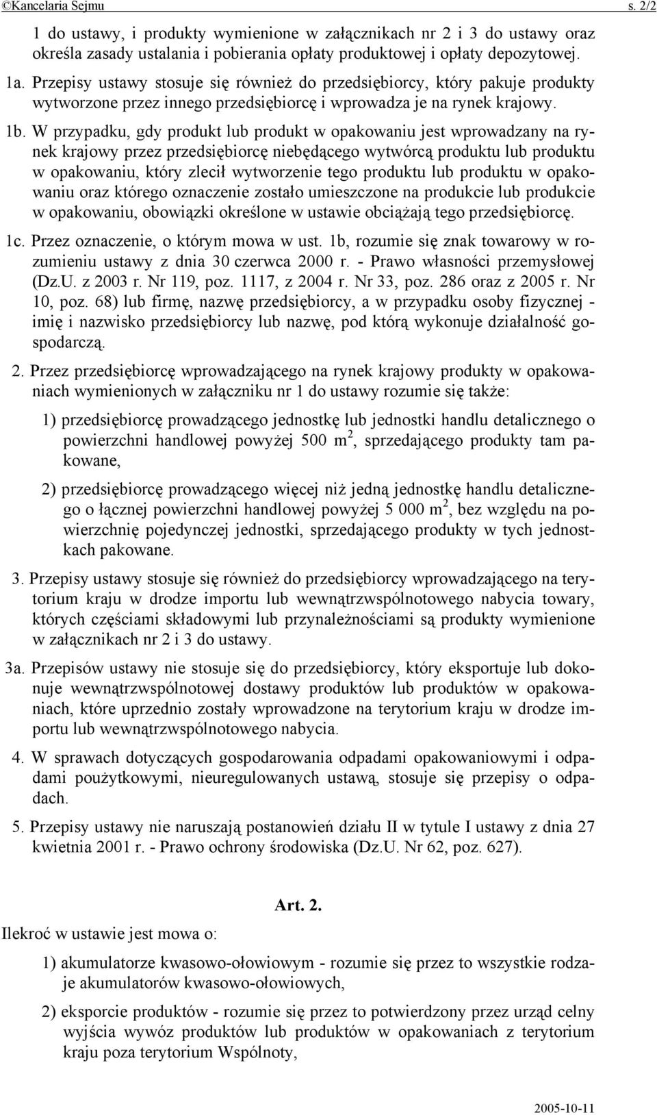 W przypadku, gdy produkt lub produkt w opakowaniu jest wprowadzany na rynek krajowy przez przedsiębiorcę niebędącego wytwórcą produktu lub produktu w opakowaniu, który zlecił wytworzenie tego