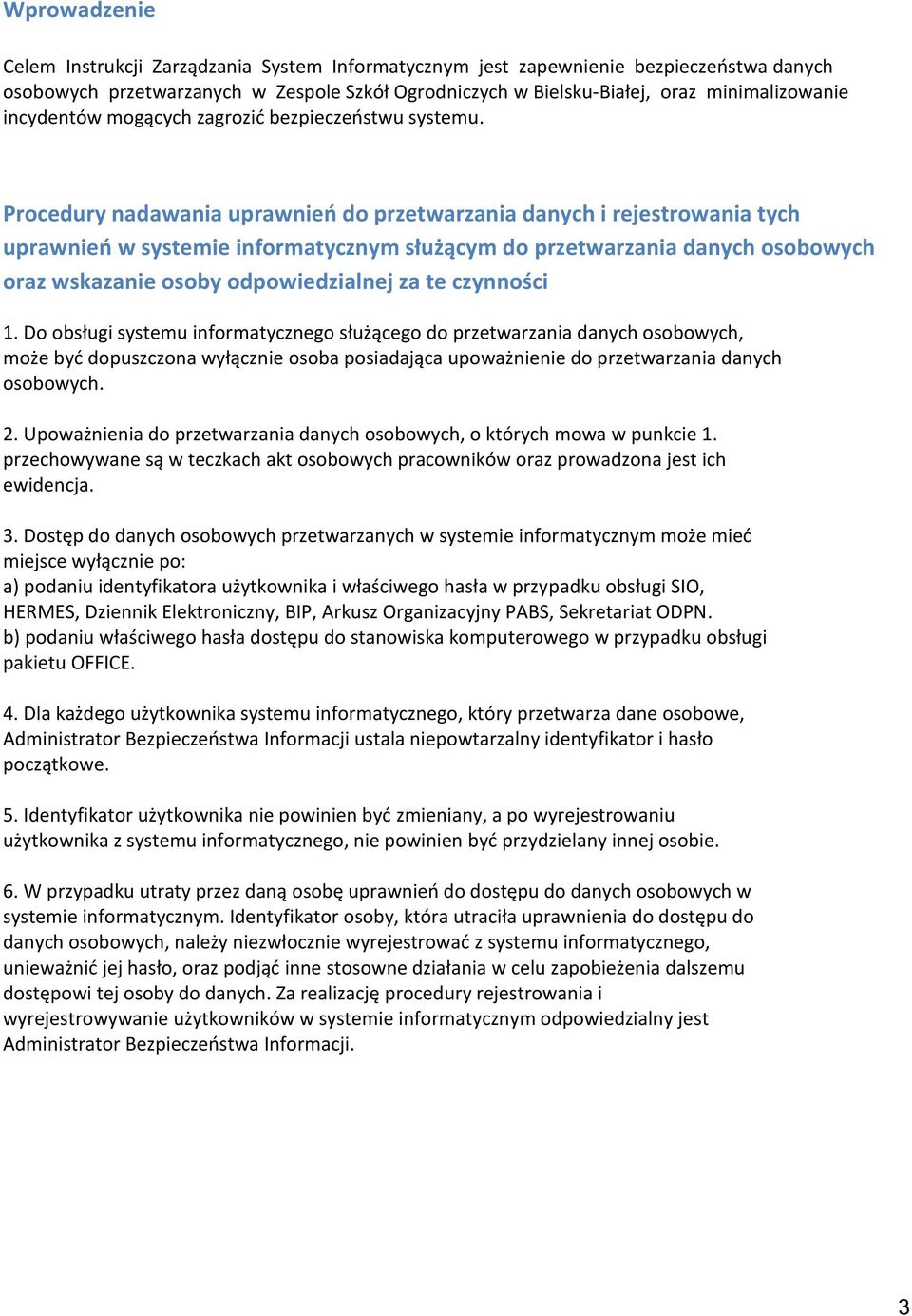 Procedury nadawania uprawnień do przetwarzania danych i rejestrowania tych uprawnień w systemie informatycznym służącym do przetwarzania danych osobowych oraz wskazanie osoby odpowiedzialnej za te