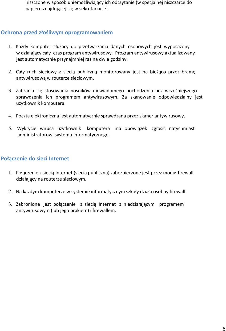 Program antywirusowy aktualizowany jest automatycznie przynajmniej raz na dwie godziny. 2.