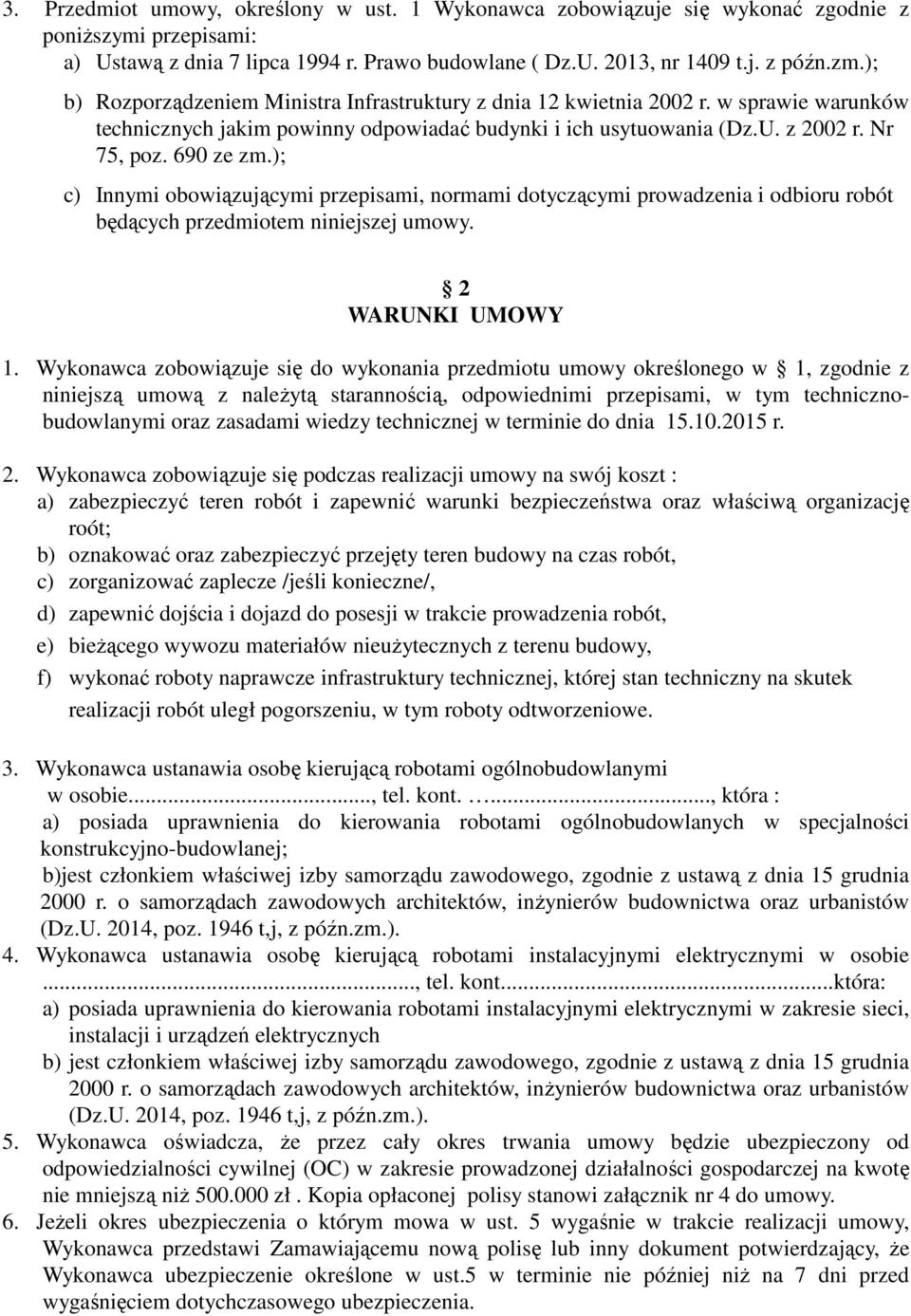 ); c) Innymi obowiązującymi przepisami, normami dotyczącymi prowadzenia i odbioru robót będących przedmiotem niniejszej umowy. 2 WARUNKI UMOWY 1.
