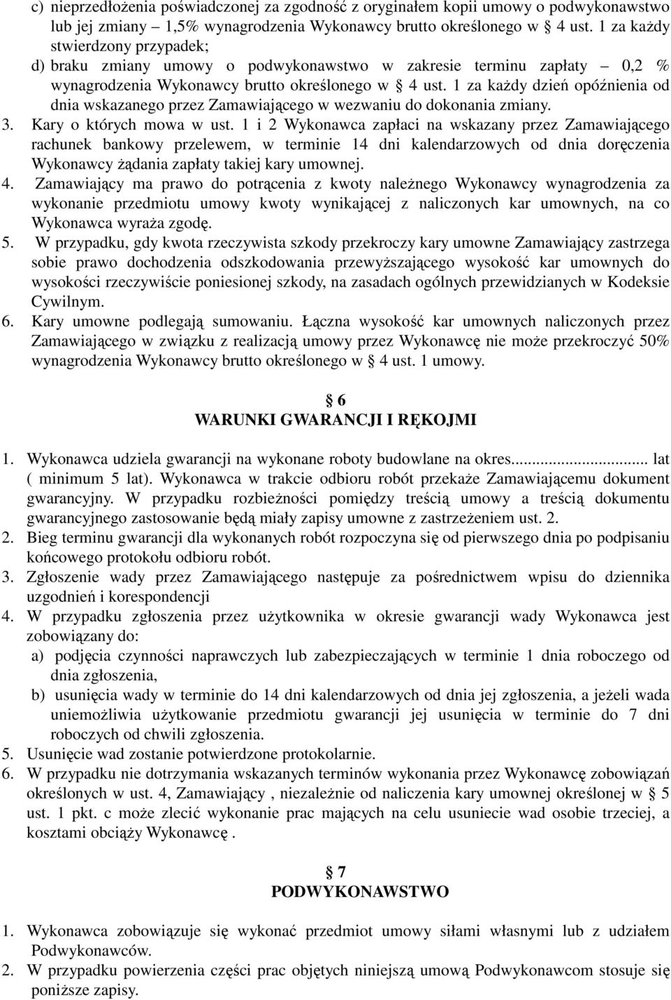 1 za każdy dzień opóźnienia od dnia wskazanego przez Zamawiającego w wezwaniu do dokonania zmiany. 3. Kary o których mowa w ust.