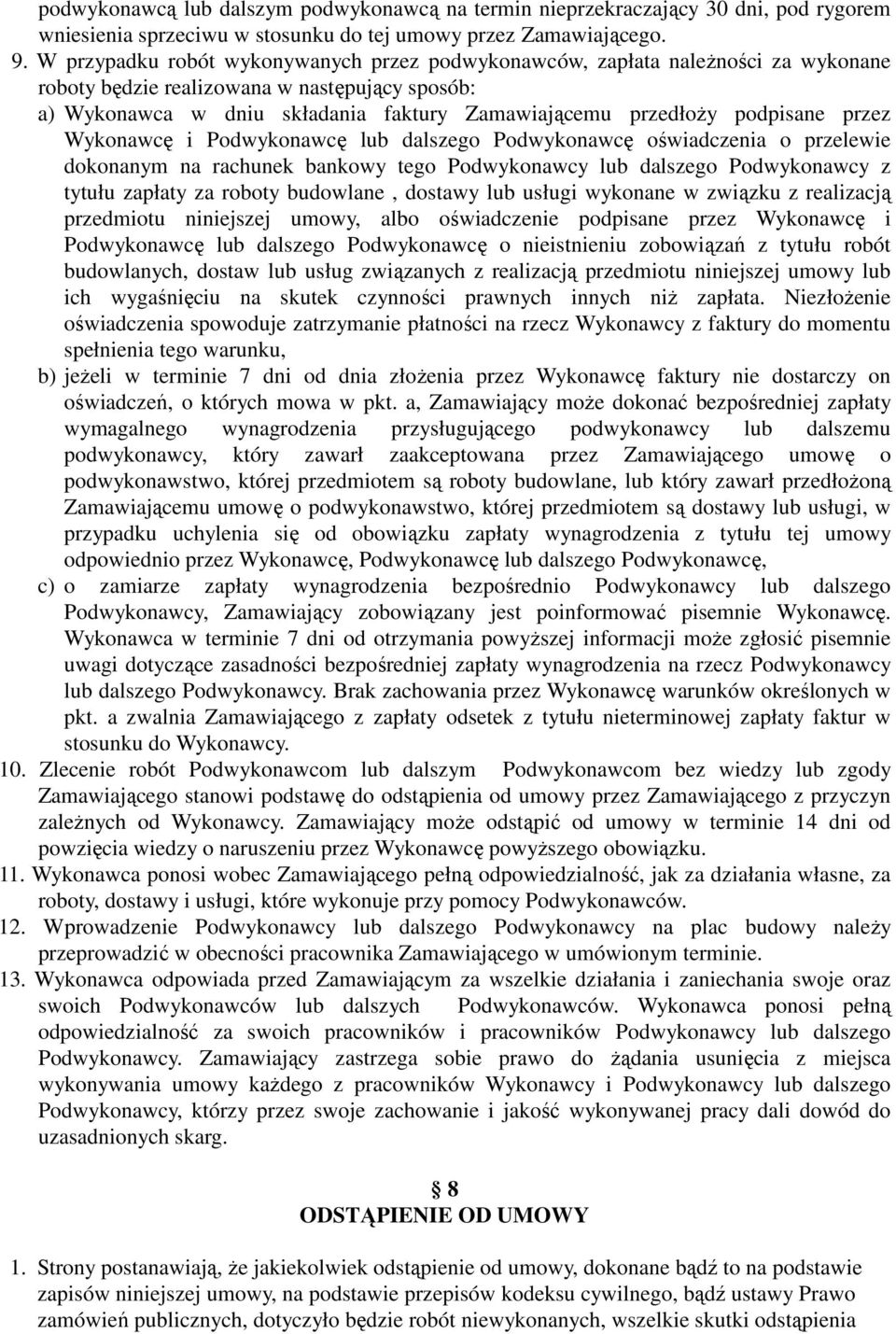 podpisane przez Wykonawcę i Podwykonawcę lub dalszego Podwykonawcę oświadczenia o przelewie dokonanym na rachunek bankowy tego Podwykonawcy lub dalszego Podwykonawcy z tytułu zapłaty za roboty