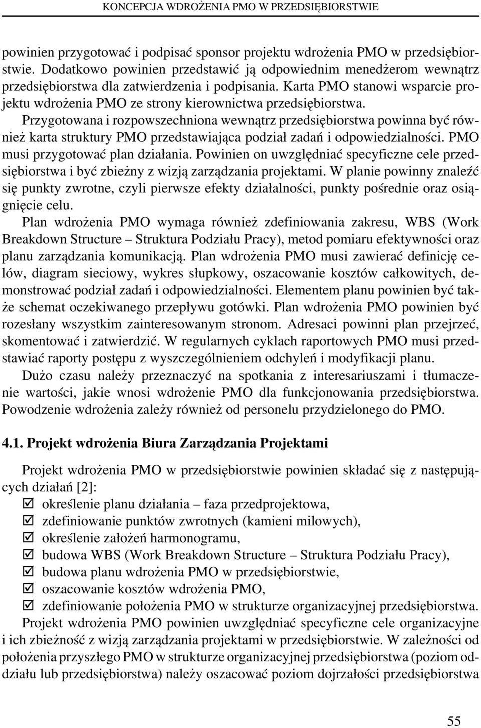 Karta PMO stanowi wsparcie projektu wdrożenia PMO ze strony kierownictwa przedsiębiorstwa.