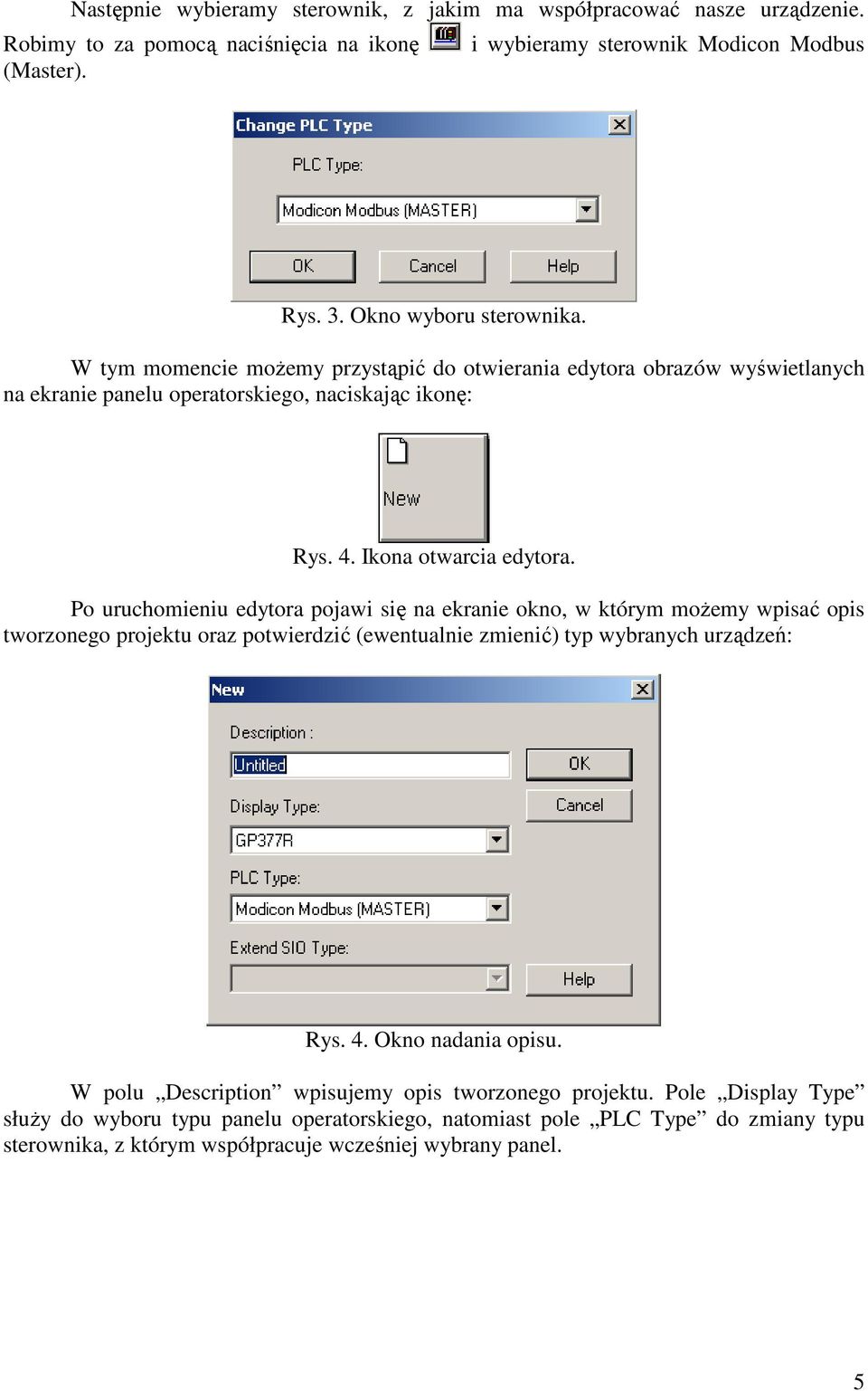 Po uruchomieniu edytora pojawi się na ekranie okno, w którym moŝemy wpisać opis tworzonego projektu oraz potwierdzić (ewentualnie zmienić) typ wybranych urządzeń: Rys. 4. Okno nadania opisu.