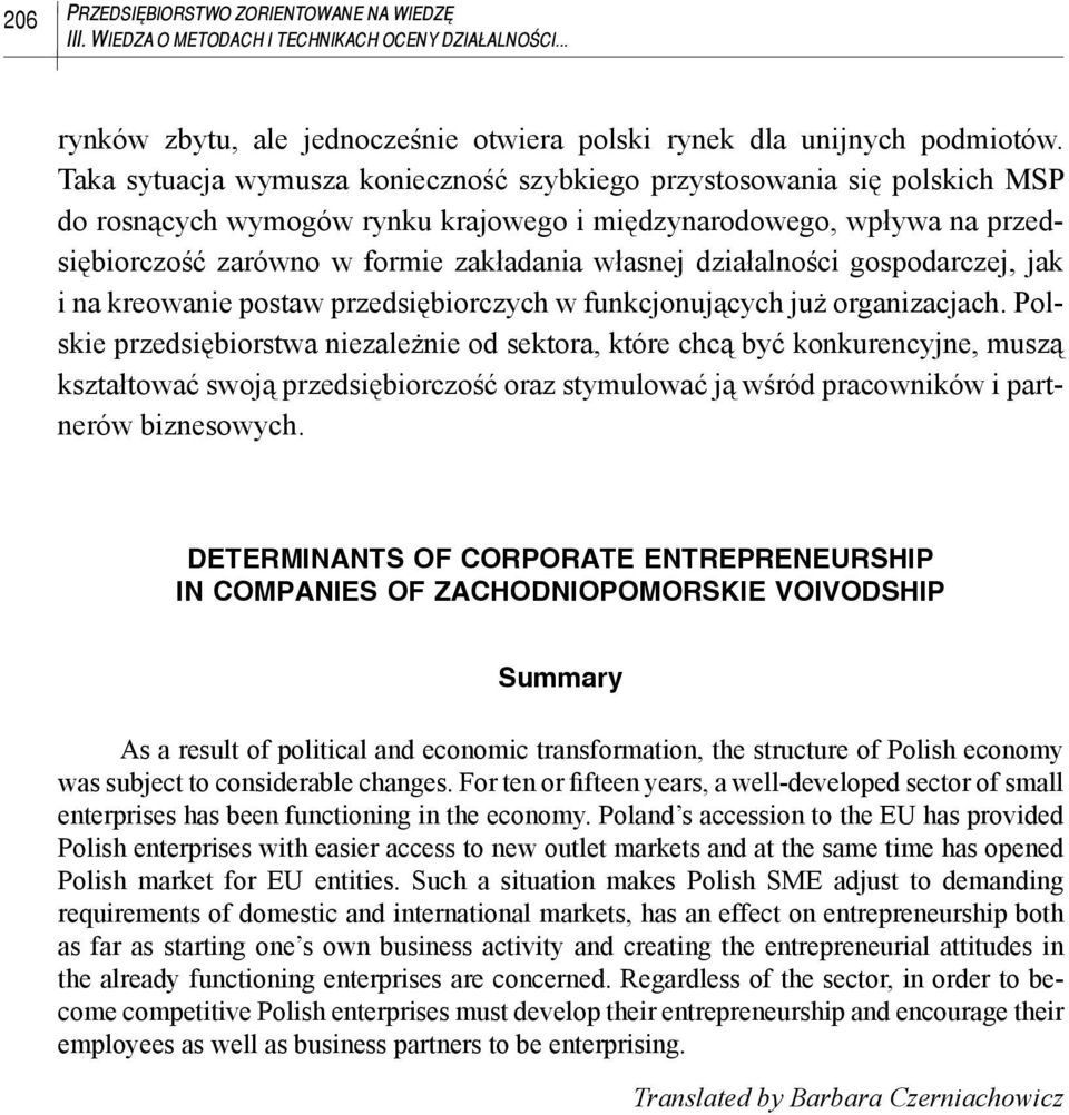 działalności gospodarczej, jak i na kreowanie postaw przedsiębiorczych w funkcjonujących już organizacjach.