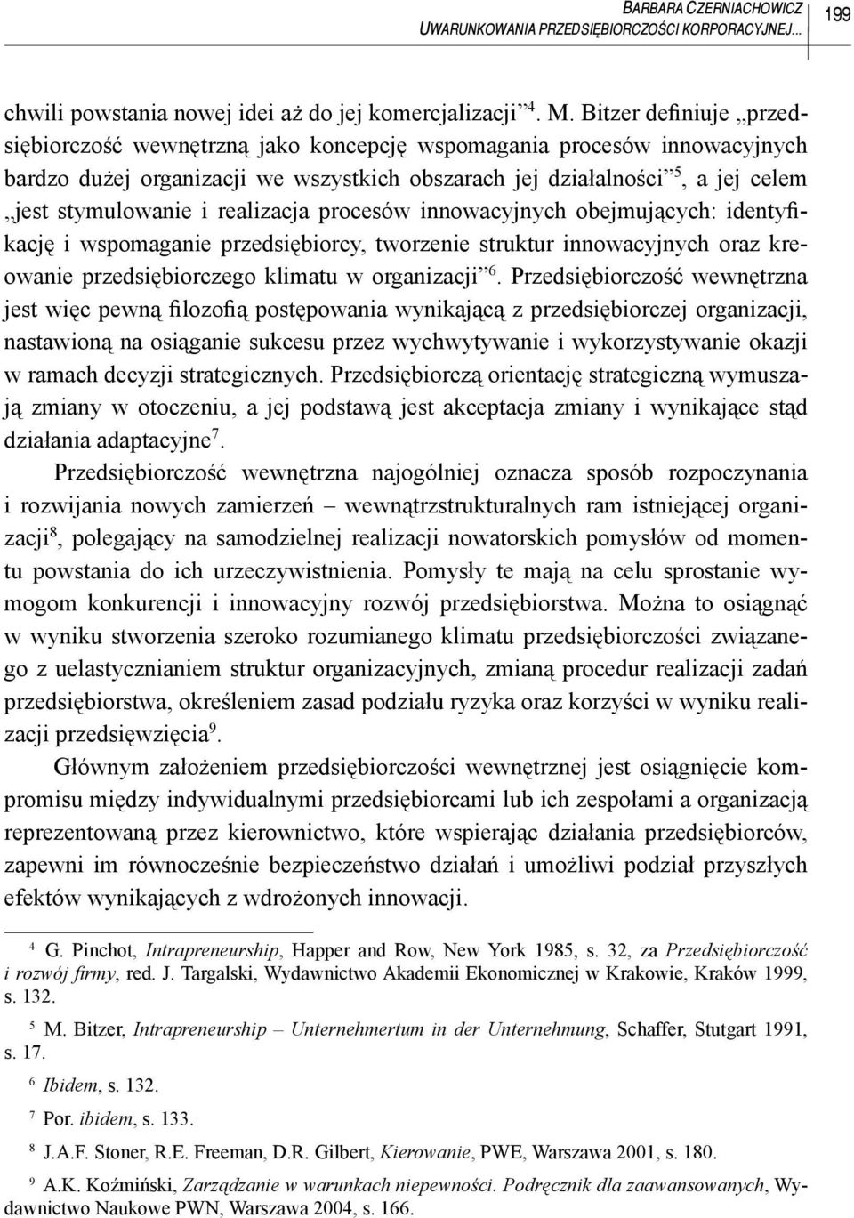 realizacja procesów innowacyjnych obejmujących: identyfikację i wspomaganie przedsiębiorcy, tworzenie struktur innowacyjnych oraz kreowanie przedsiębiorczego klimatu w organizacji 6.