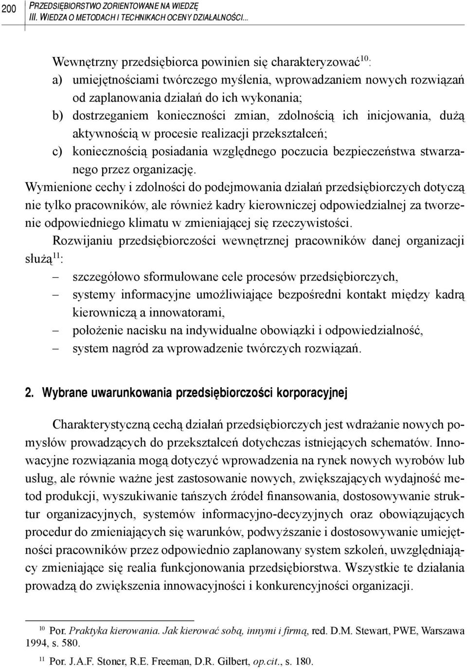 konieczności zmian, zdolnością ich inicjowania, dużą aktywnością w procesie realizacji przekształceń; c) koniecznością posiadania względnego poczucia bezpieczeństwa stwarzanego przez organizację.