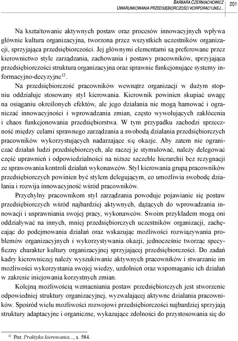 Jej głównymi elementami są preferowane przez kierownictwo style zarządzania, zachowania i postawy pracowników, sprzyjająca przedsiębiorczości struktura organizacyjna oraz sprawnie funkcjonujące