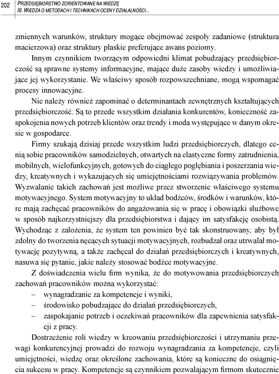 Innym czynnikiem tworzącym odpowiedni klimat pobudzający przedsiębiorczość są sprawne systemy informacyjne, mające duże zasoby wiedzy i umożliwiające jej wykorzystanie.