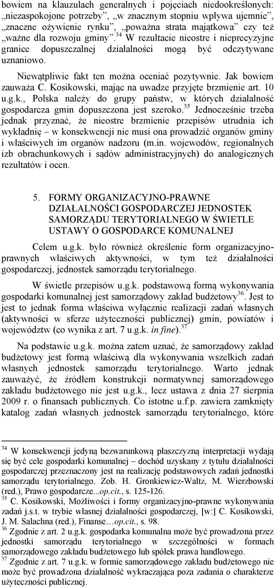 Kosikowski, mając na uwadze przyjęte brzmienie art. 10 u.g.k., Polska należy do grupy państw, w których działalność gospodarcza gmin dopuszczona jest szeroko.