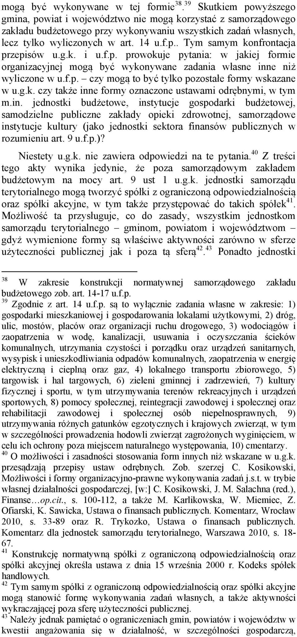 g.k. i u.f.p. prowokuje pytania: w jakiej formie organizacyjnej mogą być wykonywane zadania własne inne niż wyliczone w u.f.p. czy mogą to być tylko pozostałe formy wskazane w u.g.k. czy także inne formy oznaczone ustawami odrębnymi, w tym m.