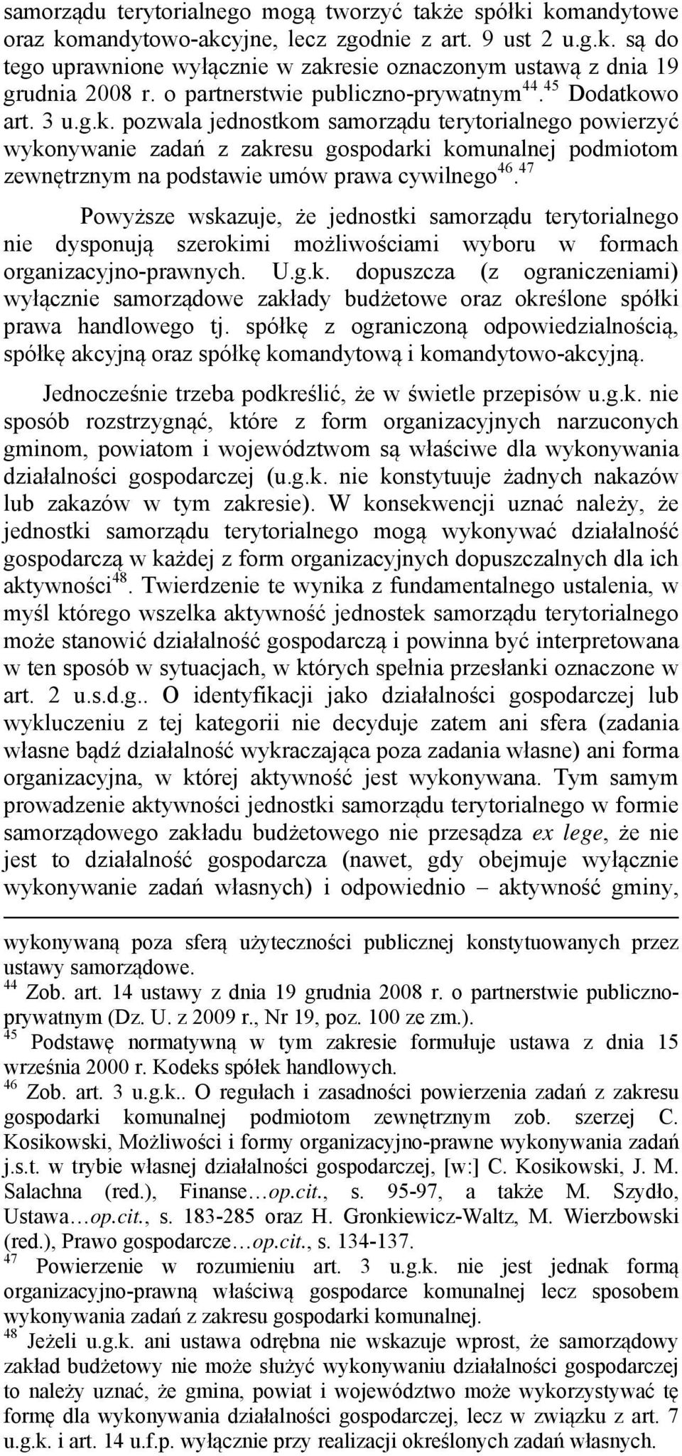 wo art. 3 u.g.k. pozwala jednostkom samorządu terytorialnego powierzyć wykonywanie zadań z zakresu gospodarki komunalnej podmiotom zewnętrznym na podstawie umów prawa cywilnego 46.