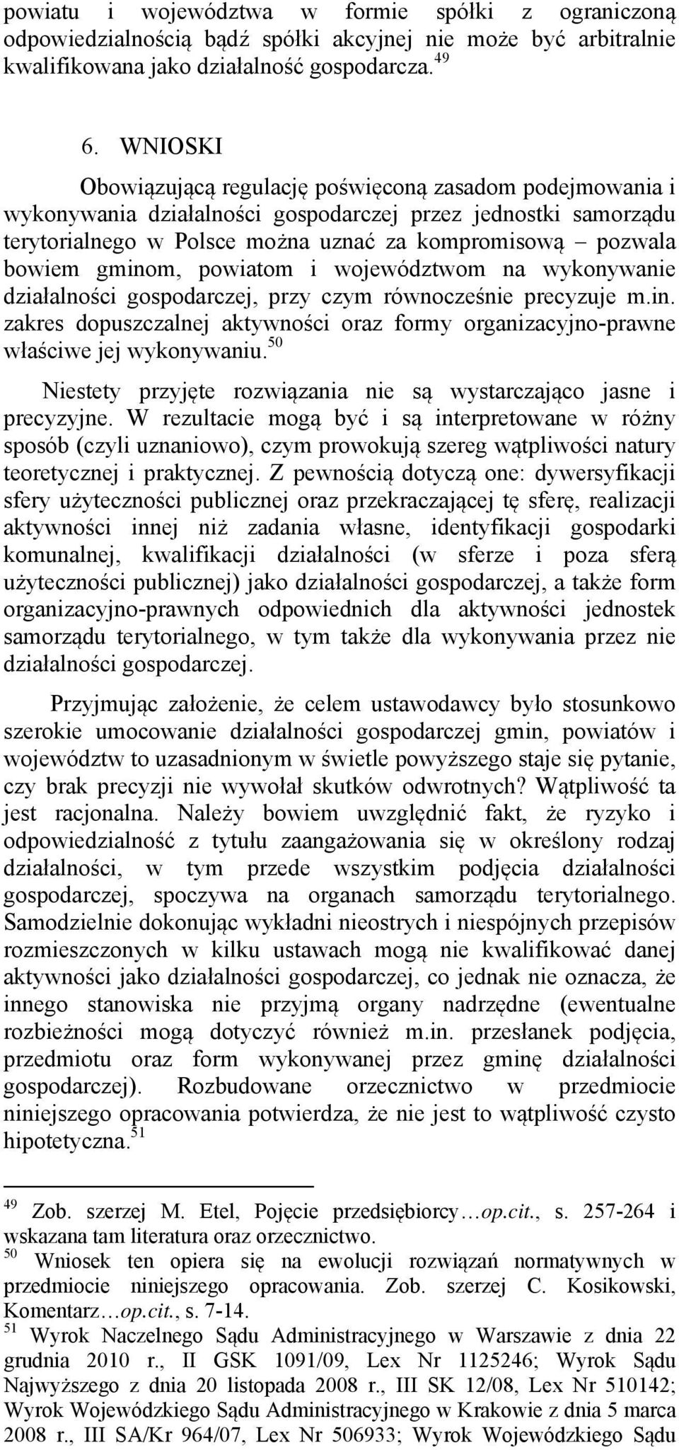 gminom, powiatom i województwom na wykonywanie działalności gospodarczej, przy czym równocześnie precyzuje m.in. zakres dopuszczalnej aktywności oraz formy organizacyjno-prawne właściwe jej wykonywaniu.