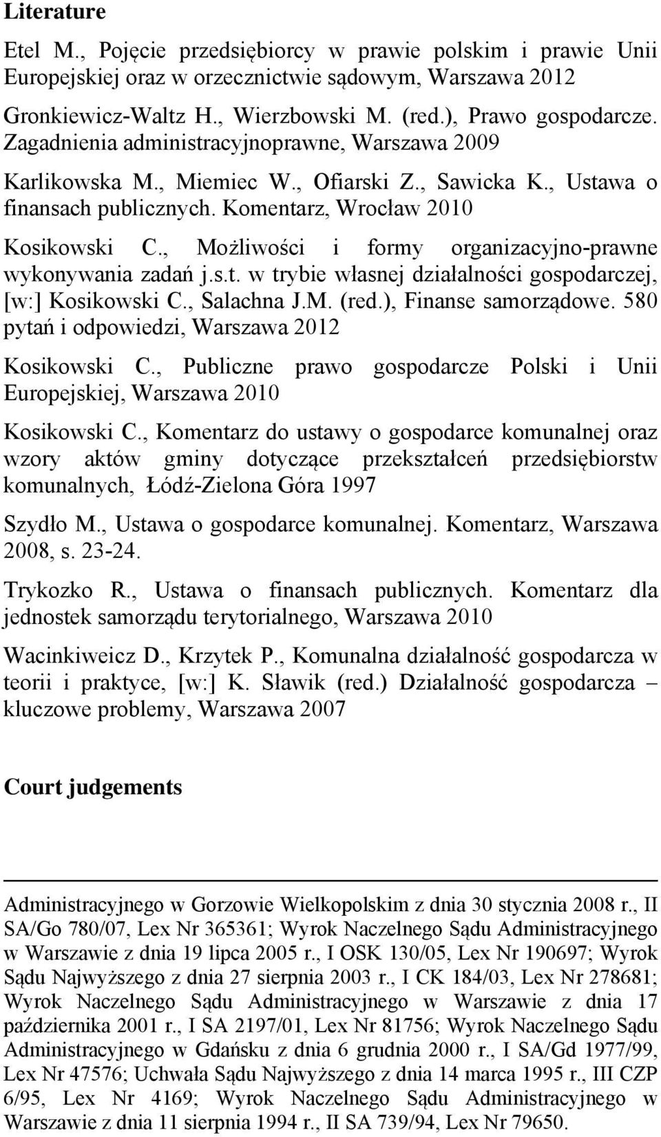 , Możliwości i formy organizacyjno-prawne wykonywania zadań j.s.t. w trybie własnej działalności gospodarczej, [w:] Kosikowski C., Salachna J.M. (red.), Finanse samorządowe.