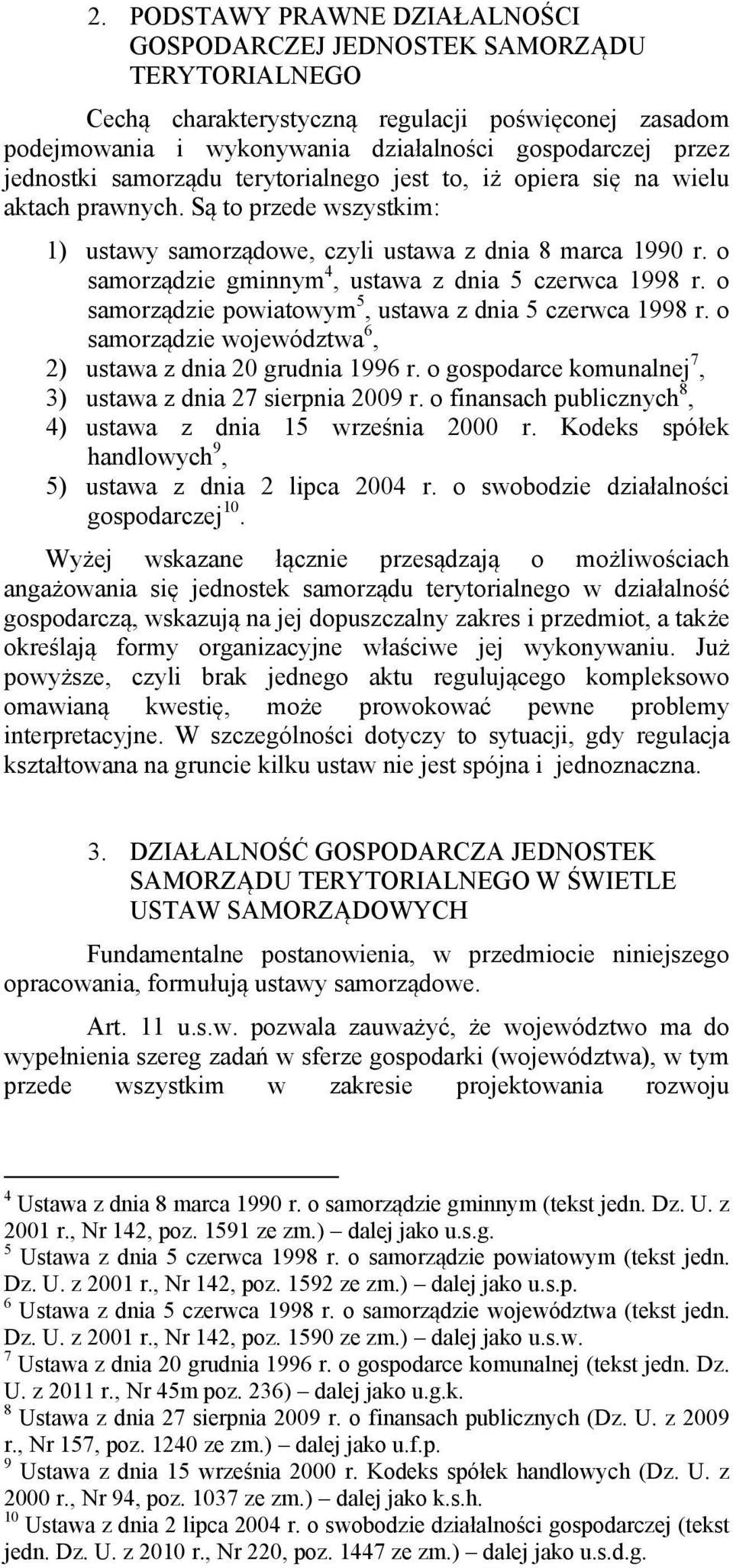 o samorządzie gminnym 4, ustawa z dnia 5 czerwca 1998 r. o samorządzie powiatowym 5, ustawa z dnia 5 czerwca 1998 r. o samorządzie województwa 6, 2) ustawa z dnia 20 grudnia 1996 r.