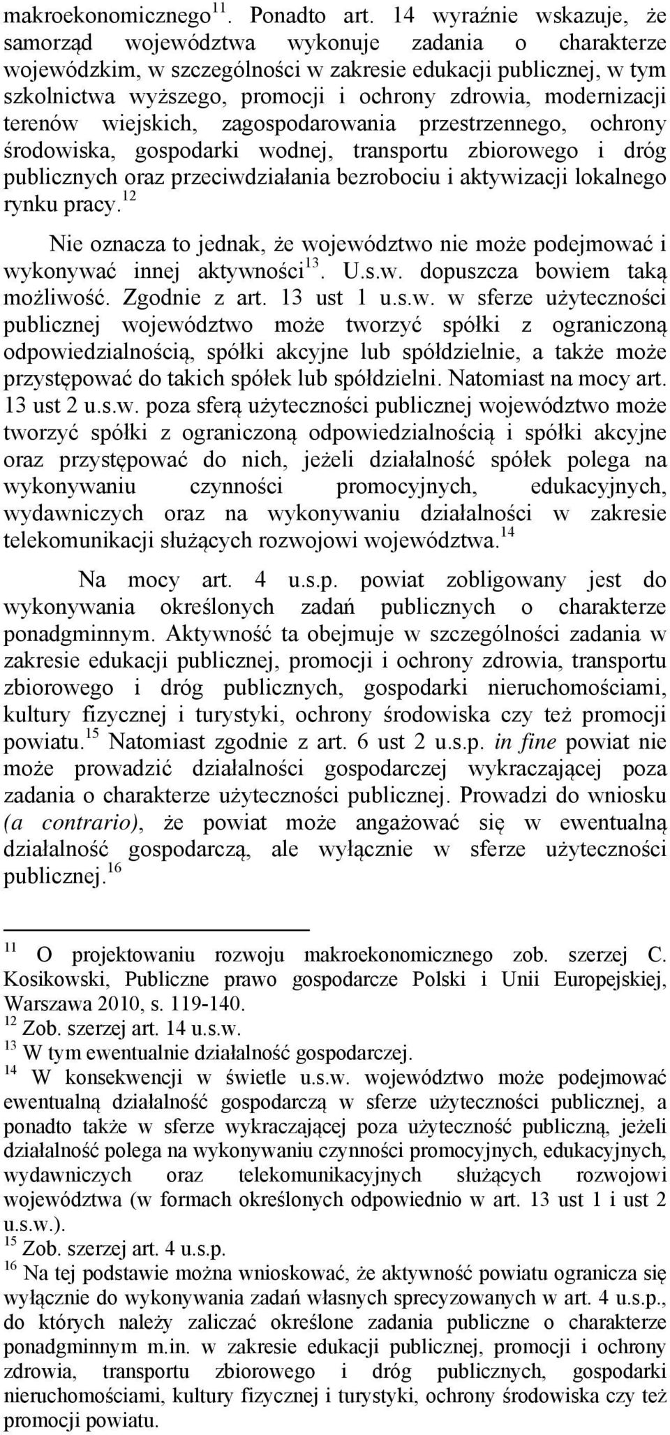 modernizacji terenów wiejskich, zagospodarowania przestrzennego, ochrony środowiska, gospodarki wodnej, transportu zbiorowego i dróg publicznych oraz przeciwdziałania bezrobociu i aktywizacji