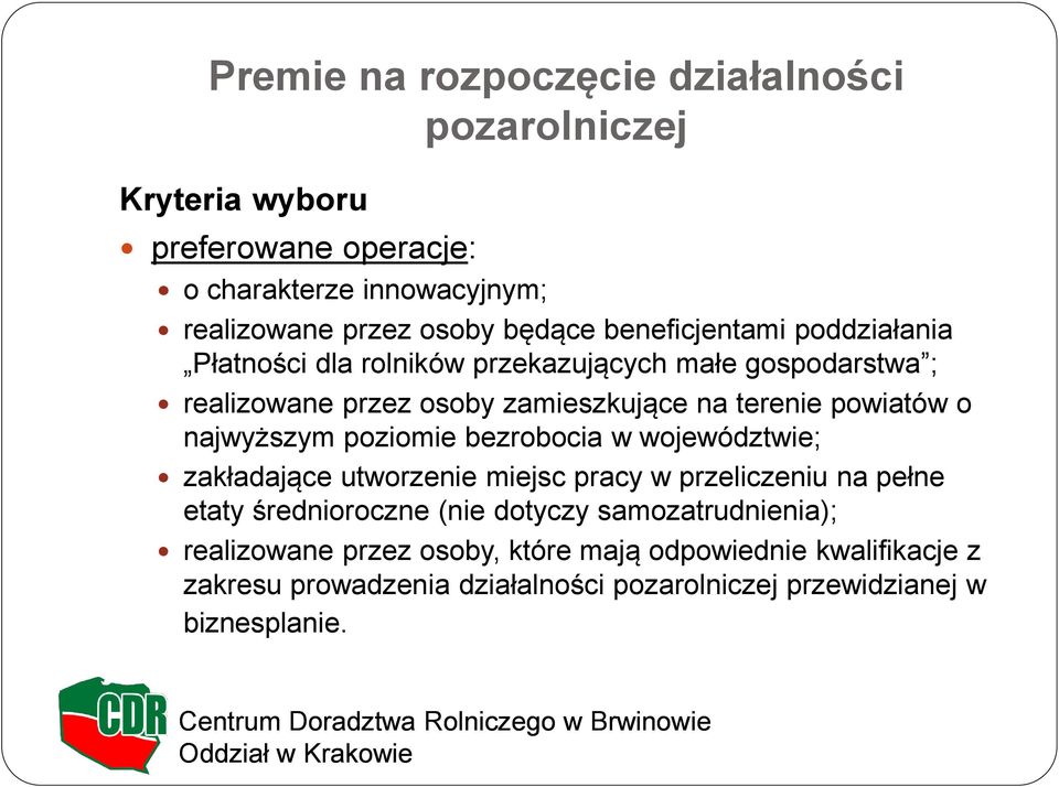 najwyższym poziomie bezrobocia w województwie; zakładające utworzenie miejsc pracy w przeliczeniu na pełne etaty średnioroczne (nie dotyczy