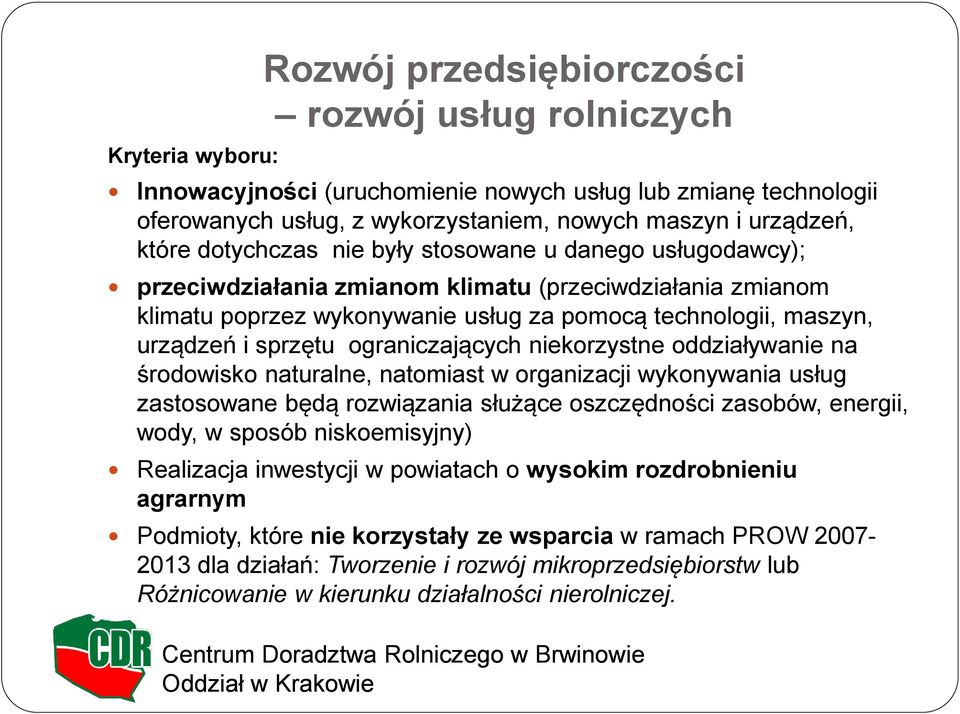 sprzętu ograniczających niekorzystne oddziaływanie na środowisko naturalne, natomiast w organizacji wykonywania usług zastosowane będą rozwiązania służące oszczędności zasobów, energii, wody, w