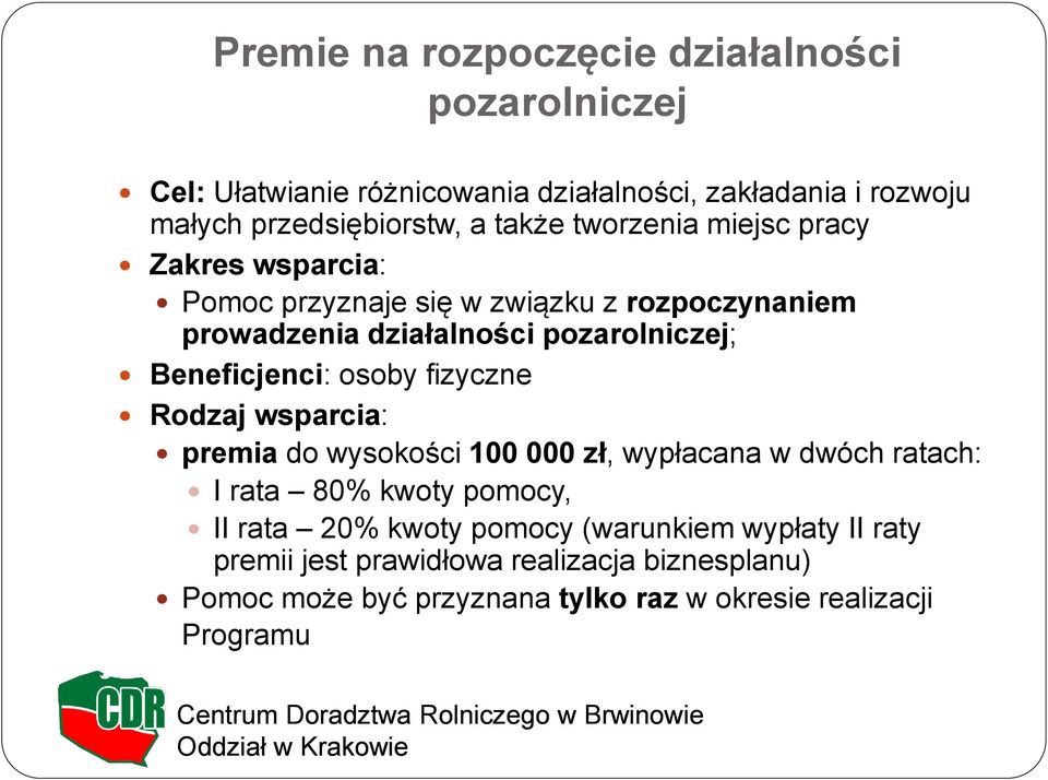 Beneficjenci: osoby fizyczne Rodzaj wsparcia: premia do wysokości 100 000 zł, wypłacana w dwóch ratach: I rata 80% kwoty pomocy, II rata 20%