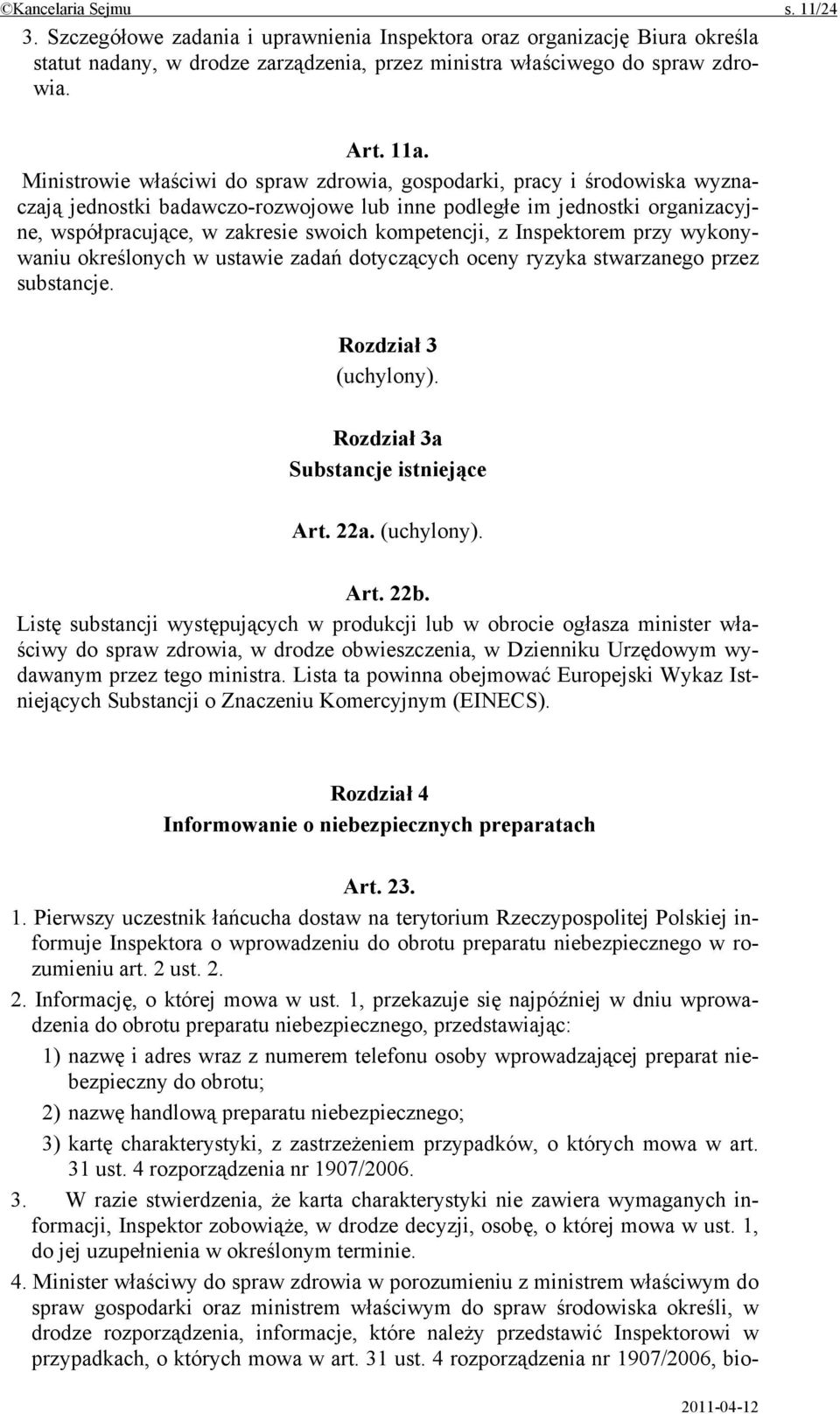 kompetencji, z Inspektorem przy wykonywaniu określonych w ustawie zadań dotyczących oceny ryzyka stwarzanego przez substancje. Rozdział 3 (uchylony). Rozdział 3a Substancje istniejące Art. 22a.