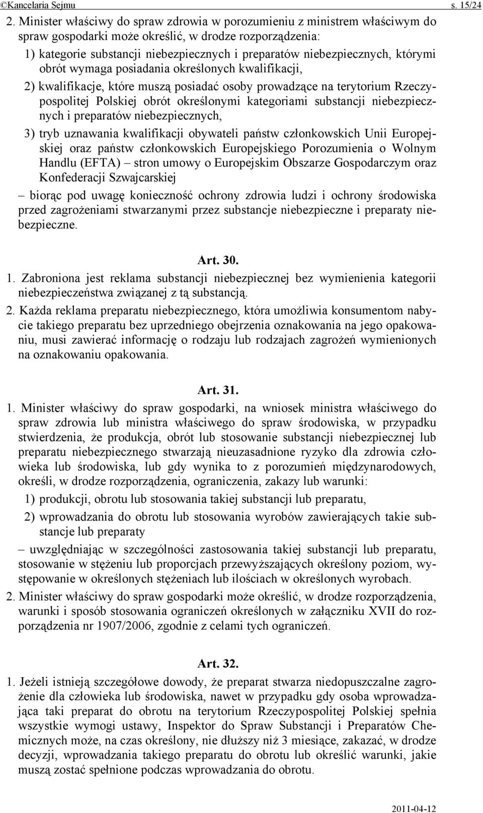niebezpiecznych, którymi obrót wymaga posiadania określonych kwalifikacji, 2) kwalifikacje, które muszą posiadać osoby prowadzące na terytorium Rzeczypospolitej Polskiej obrót określonymi kategoriami