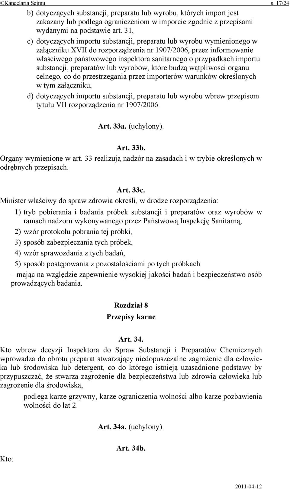 przypadkach importu substancji, preparatów lub wyrobów, które budzą wątpliwości organu celnego, co do przestrzegania przez importerów warunków określonych w tym załączniku, d) dotyczących importu