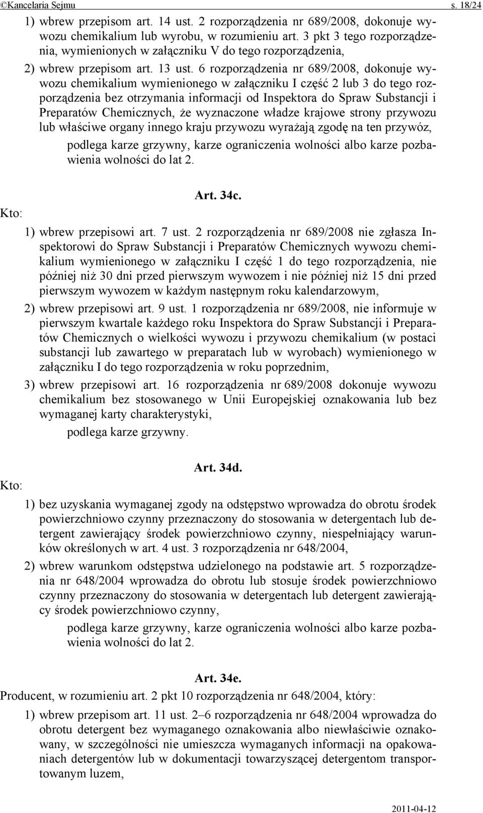6 rozporządzenia nr 689/2008, dokonuje wywozu chemikalium wymienionego w załączniku I część 2 lub 3 do tego rozporządzenia bez otrzymania informacji od Inspektora do Spraw Substancji i Preparatów