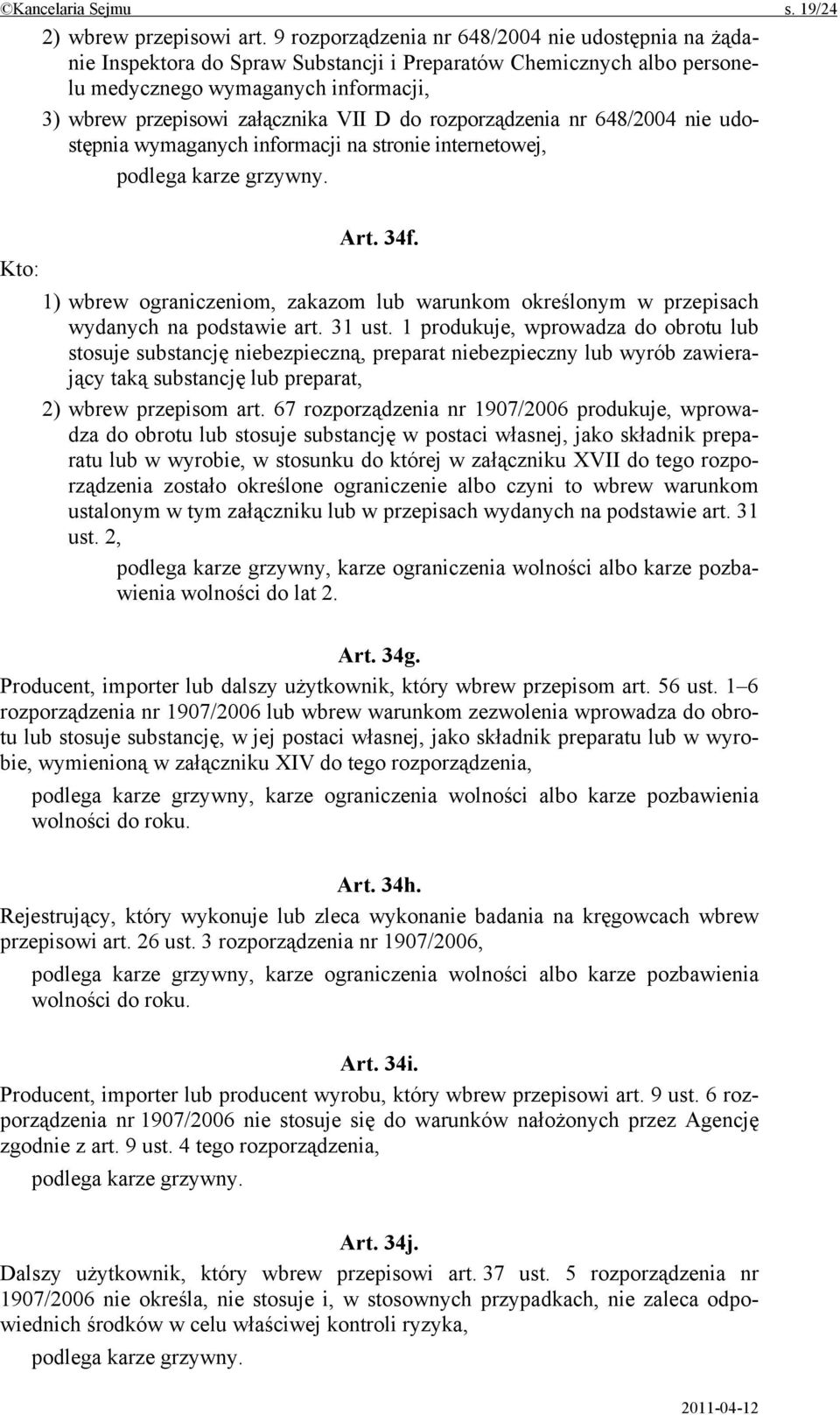 rozporządzenia nr 648/2004 nie udostępnia wymaganych informacji na stronie internetowej, Art. 34f. Kto: 1) wbrew ograniczeniom, zakazom lub warunkom określonym w przepisach wydanych na podstawie art.