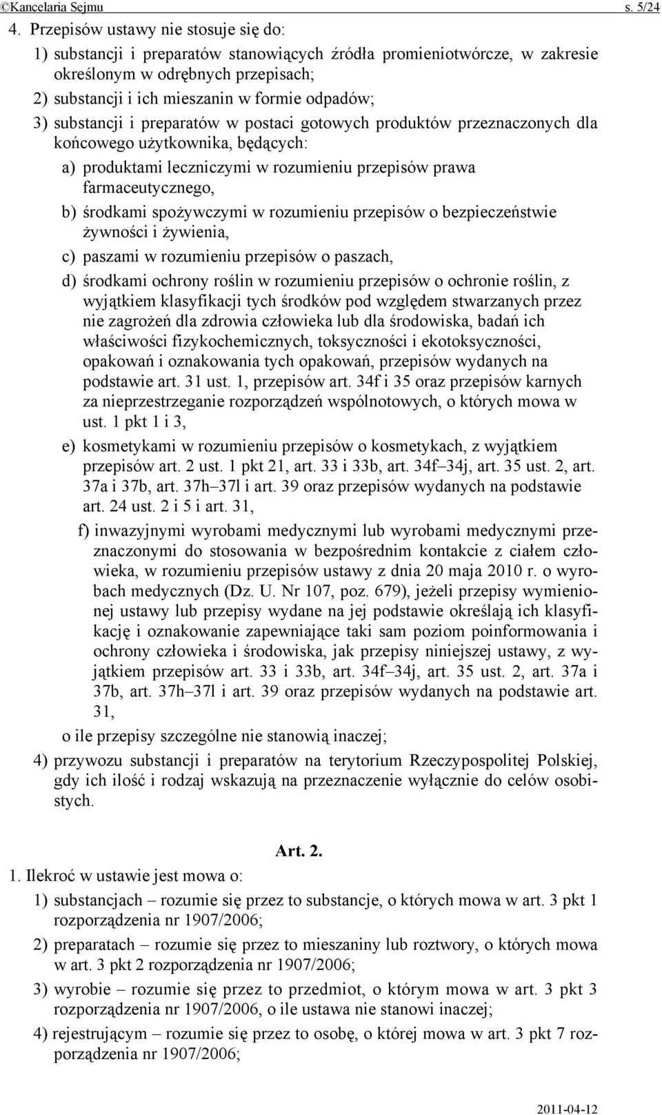substancji i preparatów w postaci gotowych produktów przeznaczonych dla końcowego użytkownika, będących: a) produktami leczniczymi w rozumieniu przepisów prawa farmaceutycznego, b) środkami