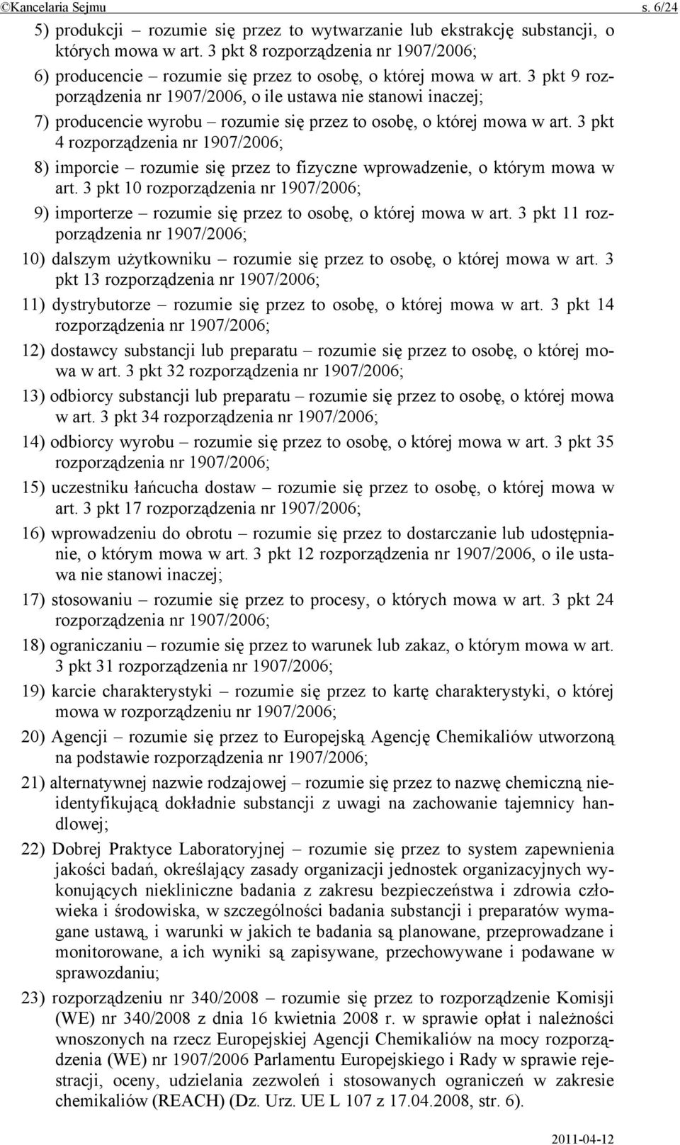 3 pkt 9 rozporządzenia nr 1907/2006, o ile ustawa nie stanowi inaczej; 7) producencie wyrobu rozumie się przez to osobę, o której mowa w art.