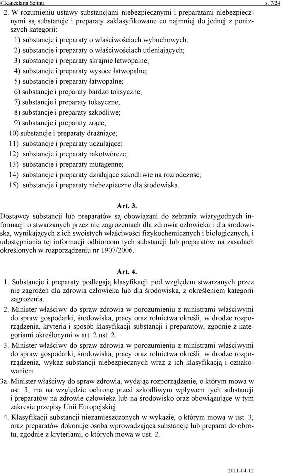 właściwościach wybuchowych; 2) substancje i preparaty o właściwościach utleniających; 3) substancje i preparaty skrajnie łatwopalne; 4) substancje i preparaty wysoce łatwopalne; 5) substancje i