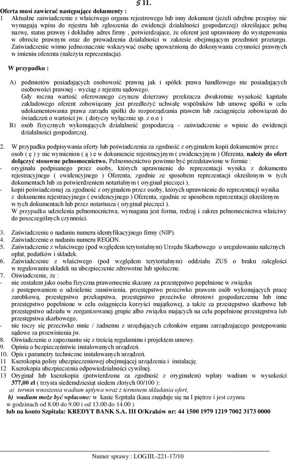 działalności w zakresie obejmującym przedmiot przetargu. Zaświadczenie winno jednoznacznie wskazywać osobę upoważnioną do dokonywania czynności prawnych w imieniu oferenta (należyta reprezentacja).