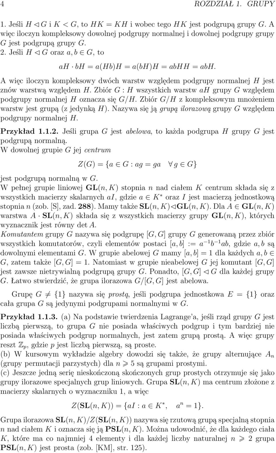 Zbiór G : H wszystkich warstw ah grupy G względem podgrupy normalnej H oznacza się G/H. Zbiór G/H z kompleksowym mnożeniem warstw jest grupą (z jedynką H).