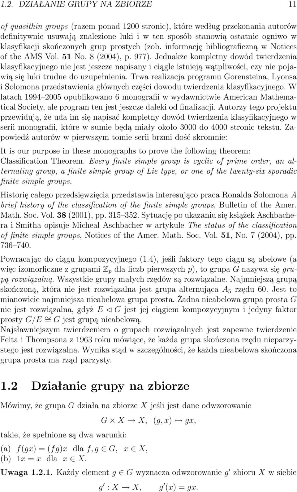 Jednakże kompletny dowód twierdzenia klasyfikacyjnego nie jest jeszcze napisany i ciągle istnieją wątpliwości, czy nie pojawią się luki trudne do uzupełnienia.