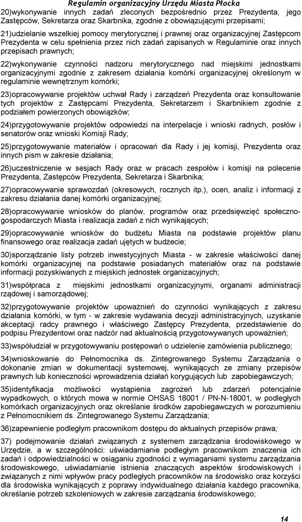 miejskimi jednostkami organizacyjnymi zgodnie z zakresem działania komórki organizacyjnej określonym w regulaminie wewnętrznym komórki; 23)opracowywanie projektów uchwał Rady i zarządzeń Prezydenta