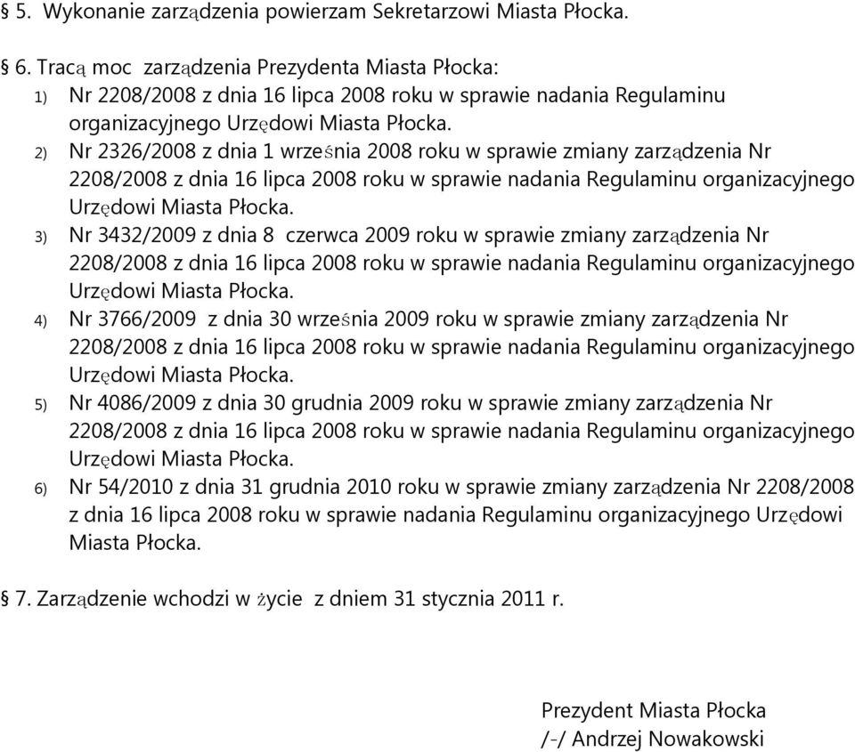 2) Nr 2326/2008 z dnia 1 września 2008 roku w sprawie zmiany zarzą dzenia Nr 2208/2008 z dnia 16 lipca 2008 roku w sprawie nadania Regulaminu organizacyjnego Urzędowi Miasta Płocka.