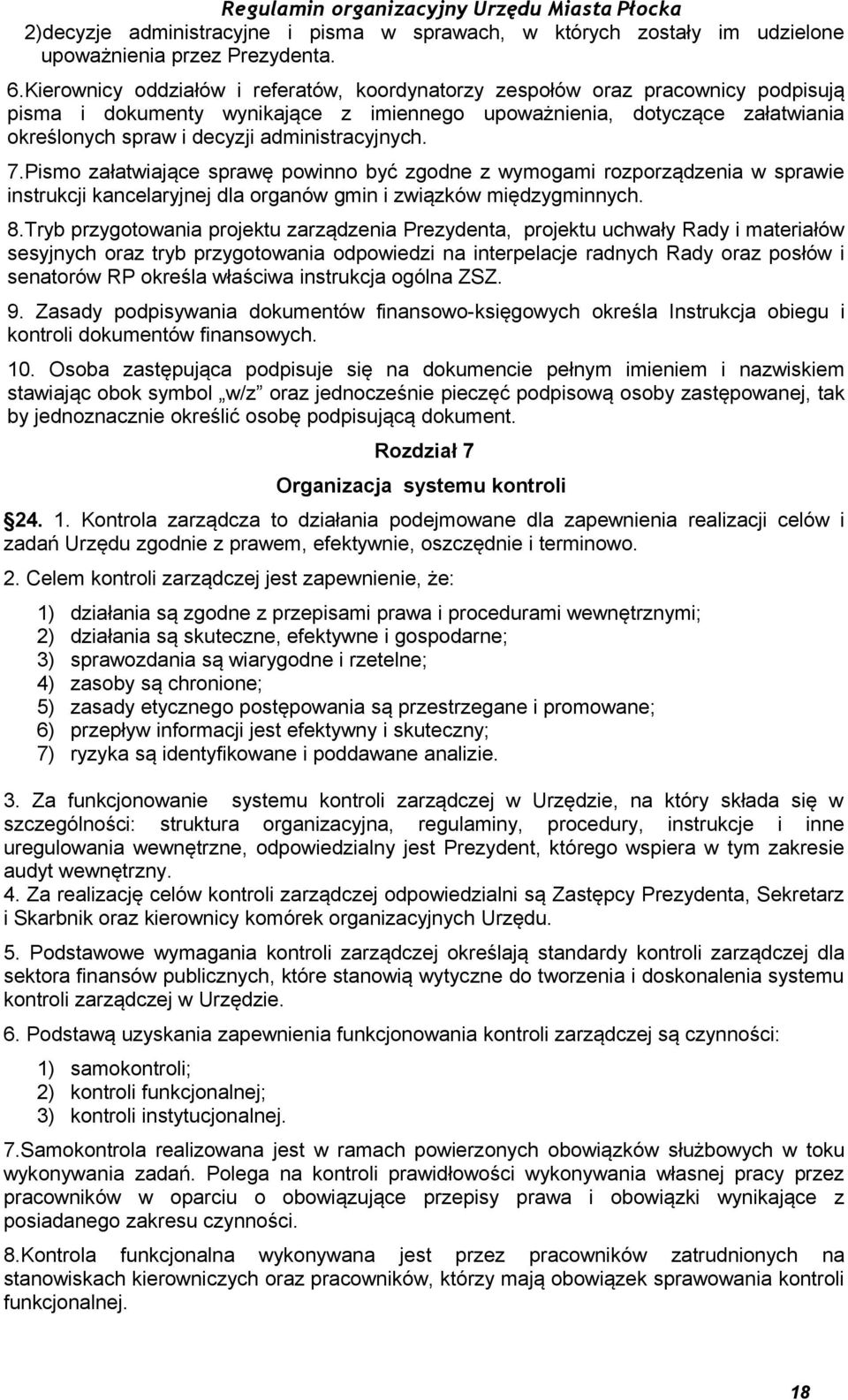 administracyjnych. 7.Pismo załatwiające sprawę powinno być zgodne z wymogami rozporządzenia w sprawie instrukcji kancelaryjnej dla organów gmin i związków międzygminnych. 8.