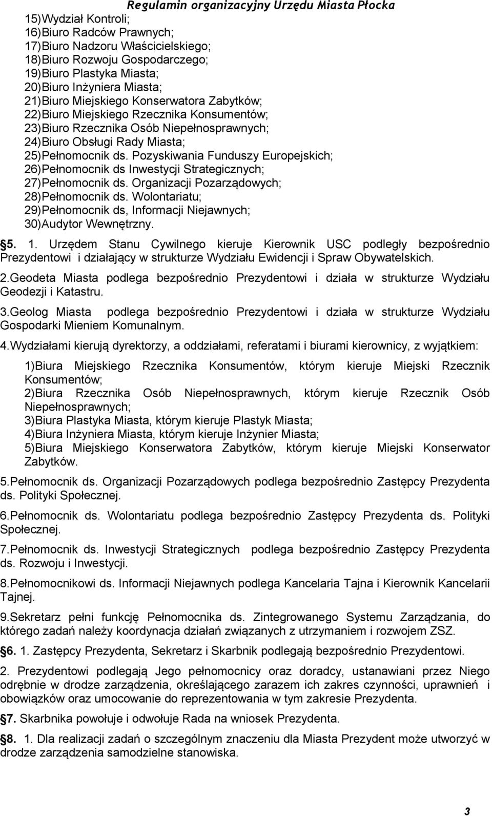 Pozyskiwania Funduszy Europejskich; 26)Pełnomocnik ds Inwestycji Strategicznych; 27)Pełnomocnik ds. Organizacji Pozarządowych; 28)Pełnomocnik ds.