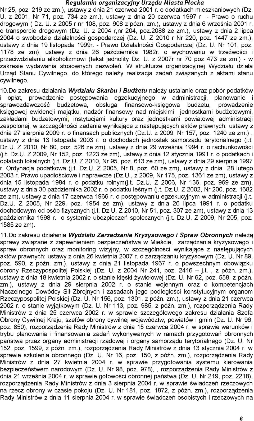 1447 ze zm.), ustawy z dnia 19 listopada 1999r. - Prawo Działalności Gospodarczej (Dz. U. Nr 101, poz. 1178 ze zm), ustawy z dnia 26 października 1982r.