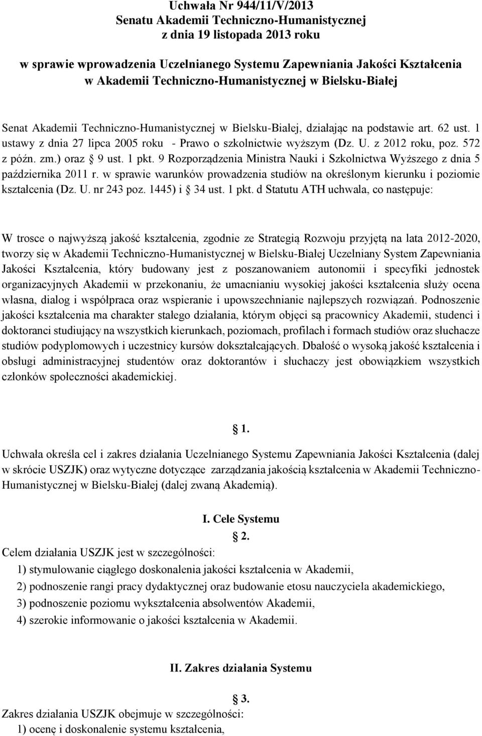 1 ustawy z dnia 27 lipca 2005 roku - Prawo o szkolnictwie wyższym (Dz. U. z 2012 roku, poz. 572 z późn. zm.) oraz 9 ust. 1 pkt.