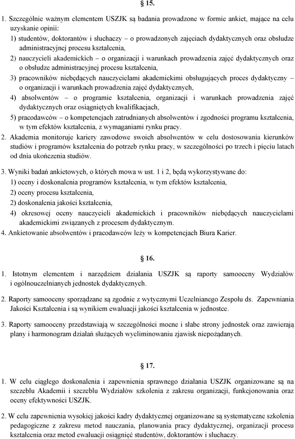 administracyjnej procesu kształcenia, 2) nauczycieli akademickich o organizacji i warunkach prowadzenia zajęć dydaktycznych oraz o obsłudze administracyjnej procesu kształcenia, 3) pracowników