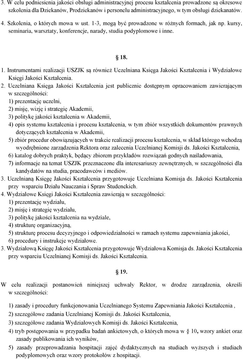 2. Uczelniana Księga Jakości Kształcenia jest publicznie dostępnym opracowaniem zawierającym w szczególności: 1) prezentację uczelni, 2) misję, wizję i strategię Akademii, 3) politykę jakości