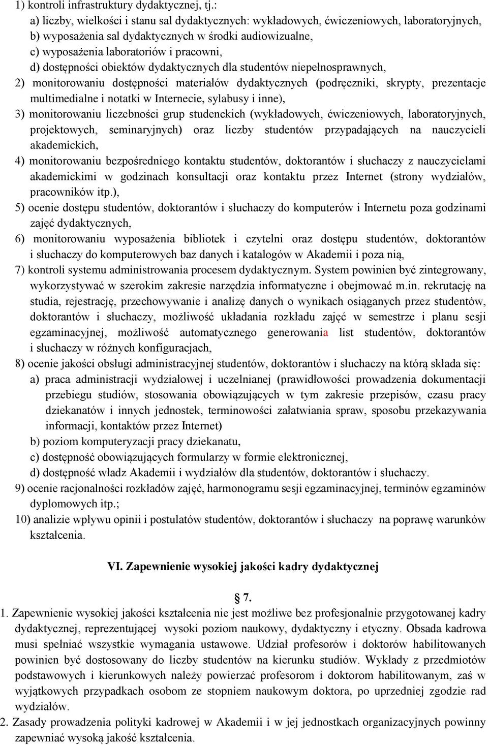 dostępności obiektów dydaktycznych dla studentów niepełnosprawnych, 2) monitorowaniu dostępności materiałów dydaktycznych (podręczniki, skrypty, prezentacje multimedialne i notatki w Internecie,