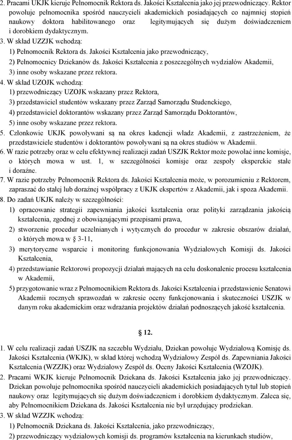 W skład UZZJK wchodzą: 1) Pełnomocnik Rektora ds. Jakości Kształcenia jako przewodniczący, 2) Pełnomocnicy Dziekanów ds.