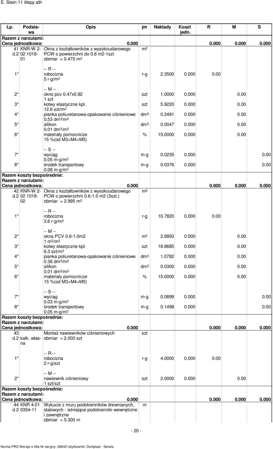 000 0.00 0.01 dm 3 / 6* materiały pomocnicze 15 %(od M3+M4+M5) % 15.0000 0.000 0.00 m-g 0.0235 0.000 0.00 m-g 0.0376 0.000 0.00 7* wyciąg 0.05 m-g/ 8* środek transportowy 0.