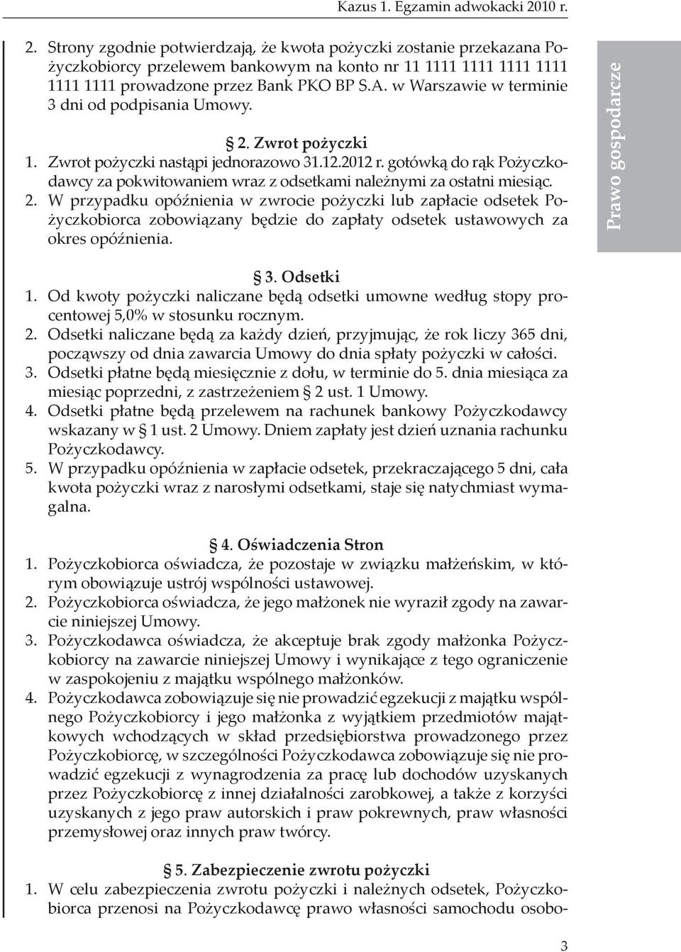 w Warszawie w terminie 3 dni od podpisania Umowy. 2. Zwrot pożyczki 1. Zwrot pożyczki nastąpi jednorazowo 31.12.2012 r.
