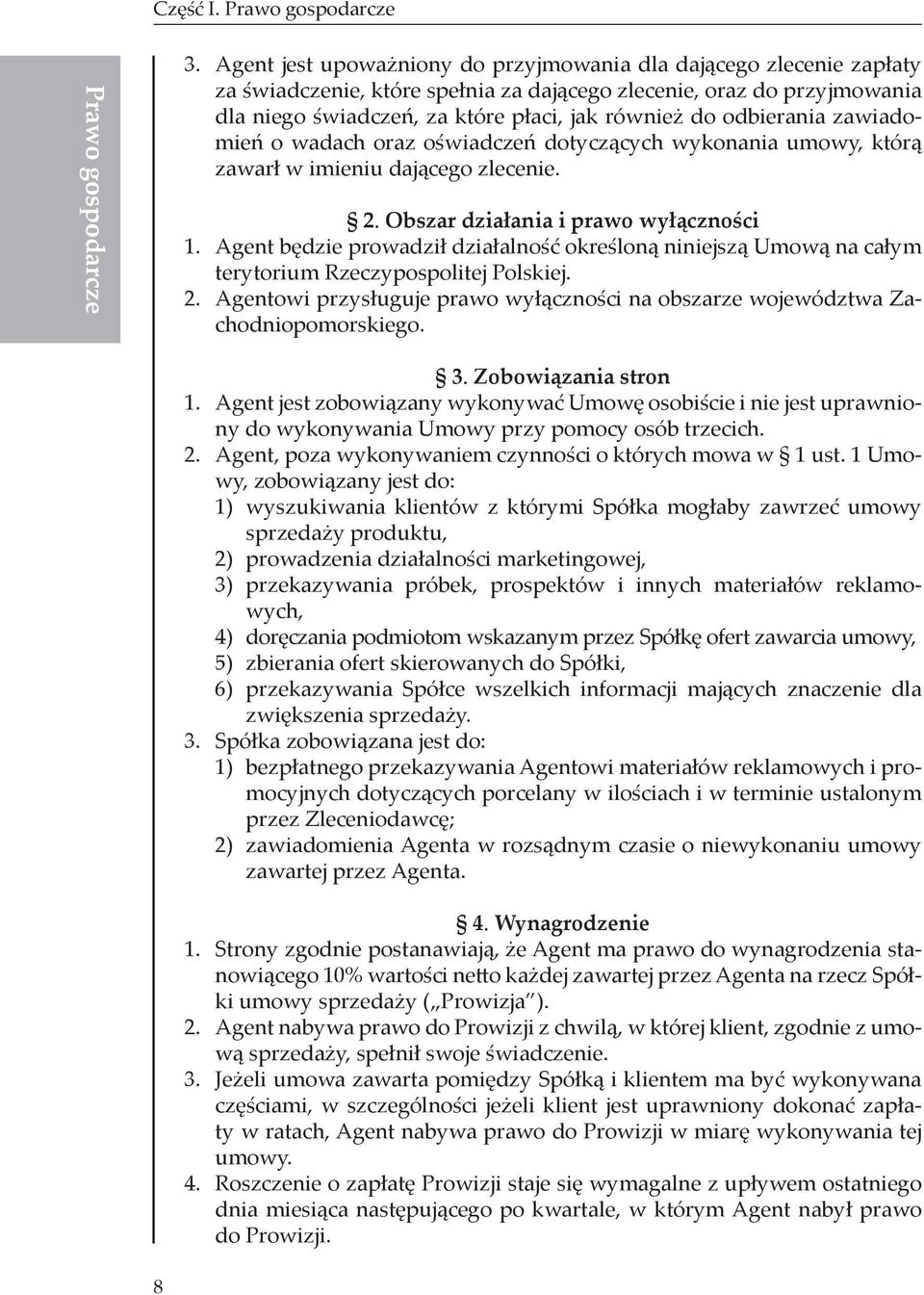 odbierania zawiadomień o wadach oraz oświadczeń dotyczących wykonania umowy, którą zawarł w imieniu dającego zlecenie. 2. Obszar działania i prawo wyłączności 1.